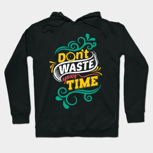 Don't waste your time Hoodie